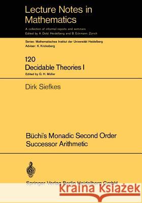 Büchi's Monadic Second Order Successor Arithmetic Dirk Siefkes 9783662358481 Springer