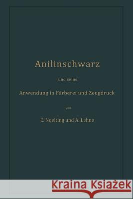 Anilinschwarz Und Seine Anwendung in Färberei Und Zeugdruck Noelting, Emilie 9783662358603