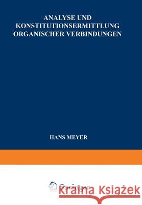 Analyse Und Konstitutionsermittlung Organischer Verbindungen Meyer, Hans 9783662358658
