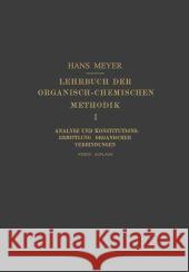 Lehrbuch Der Organisch-Chemischen Methodik: Erster Band: Analyse Und Konstitutions-Ermittlung Organischer Verbindungen Meyer, Hans 9783662358665