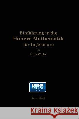 Einführung in Die Höhere Mathematik: Unter Besonderer Berücksichtigung Der Bedürfnisse Des Ingenieurs Wicke, Fritz 9783662359747