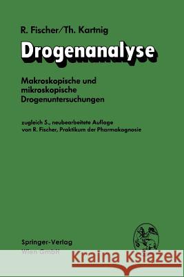 Drogenanalyse: Makroskopische Und Mikroskopische Drogenuntersuchungen Fischer, Robert 9783662359969