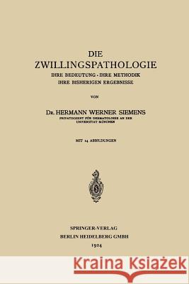 Die Zwillingspathologie: Ihre Bedeutung - Ihre Methodik - Ihre Bisherigen Ergebnisse Siemens, Hermann Werner 9783662360002