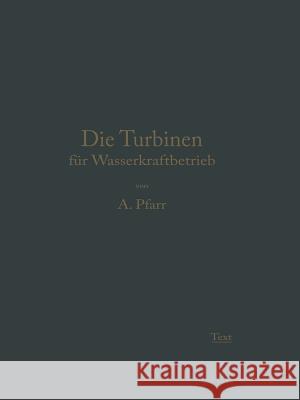 Die Turbinen Für Wasserkraftbetrieb: Ihre Theorie Und Konstruktion Pfarr, Adolf 9783662360132 Springer