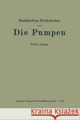 Die Pumpen: Ein Leitfaden Für Höhere Technische Lehranstalten Und Zum Selbstunterricht Matthießen, H. 9783662360323 Springer