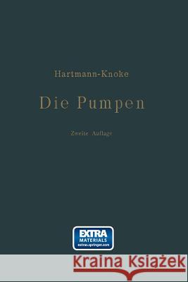 Die Pumpen: Berechnung Und Ausführung Der Für Die Förderung Von Flüssigkeiten Gebräuchlichen Maschinen Hartmann, Konrad 9783662360347 Springer