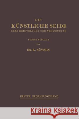 Die Künstliche Seide: Ihre Herstellung Und Verwendung Süvern, Karl 9783662360613 Springer