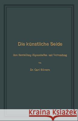 Die Künstliche Seide: Ihre Herstellung, Eigenschaften Und Verwendung Süvern, Carl 9783662360620 Springer