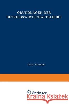 Grundlagen Der Betriebswirtschaftslehre: Erster Band: Die Produktion Gutenberg, Erich 9783662361184 Springer
