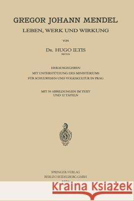 Gregor Johann Mendel: Leben, Werk Und Wirkung Iltis, Hugo 9783662361245