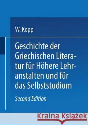 Geschichte Der Griechischen Literatur Für Höhere Lehranstalten Und Für Das Selbststudium Kopp, Waldemar 9783662361603 Springer