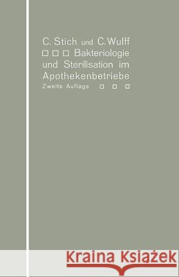 Bakteriologie Und Sterilisation Im Apothekenbetriebe: Mit Eingehender Berücksichtigung Der Herstellung Steriler Lösungen in Ampullen Stich, Conrad 9783662362259 Springer