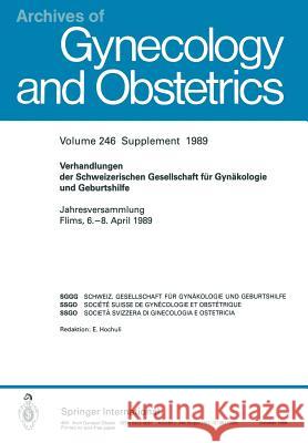 Verhandlungen Der Schweizerischen Gesellschaft Für Gynäkologie Und Geburtshilfe: Jahresversammlung Flims, 6.-8. April 1989 Schneider, H. 9783662371022 Springer
