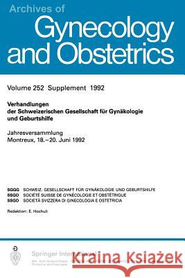 Verhandlungen Der Schweizerischen Gesellschaft Für Gynäkologie Und Geburtshilfe: Jahresversammlung Montreux, 18.-20. Juni 1992 Schweizerische Gesellschaft Für Gynäkolo 9783662371046
