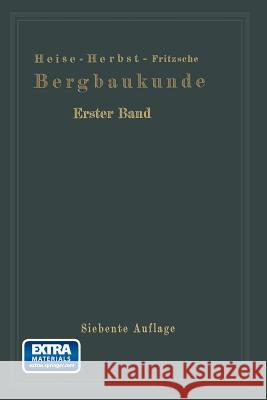 Lehrbuch Der Bergbaukunde: Mit Besonderer Berücksichtigung Des Steinkohlenbergbaues Heise, Fritz 9783662371466