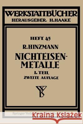 Nichteisenmetalle: Erster Teil Kupfer, Messing, Bronze, Rotguß Hinzmann, Reinhold 9783662371558 Springer