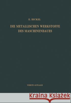 Die Metallischen Werkstoffe Des Maschinenbaues Bickel, Adolf 9783662372234