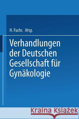 Verhandlungen Der Deutschen Gesellschaft Für Gynäkologie: Sechsundzwanzigste Versammlung Abgehalten Zu Wien Vom 27. Bis 30. Oktober 1941 Fuchs, Hans 9783662373255