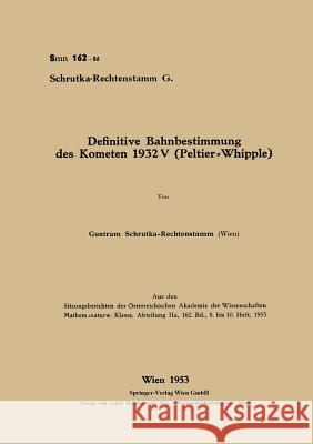 Definitive Bahnbestimmung Des Kometen 1932v (Peltier-Whipple) Schrutka-Rechtenstamm, Guntram 9783662374214 Springer