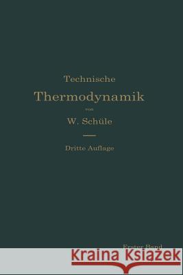 Technische Thermodynamik: Die Für Den Maschinenbau Wichtigsten Lehren Nebst Technischen Anwendungen Schüle, Wilhelm 9783662375709