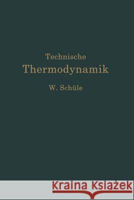 Technische Thermodynamik: Erster Band Die Für Den Maschinenbau Wichtigsten Lehren Nebst Technischen Anwendungen Schüle, Wilhelm 9783662375716