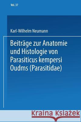 Beiträge Zur Anatomie Und Histologie Von Parasitus Kempersi Oudms (Parasitidae) Neumann, Karl-Wilhelm 9783662375907