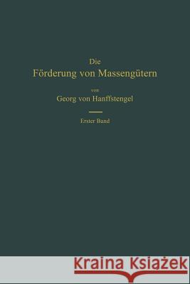 Die Förderung Von Massengütern: I. Band. Bau Und Berechnung Der Stetig Arbeitenden Förderer Von Hanffstengel, Georg 9783662375938