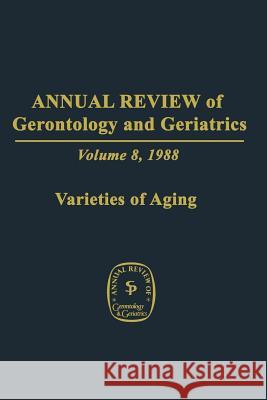 Annual Review of Gerontology and Geriatrics: Volume 8, 1988 Varieties of Aging Lawton, M. Powell 9783662376515 Springer