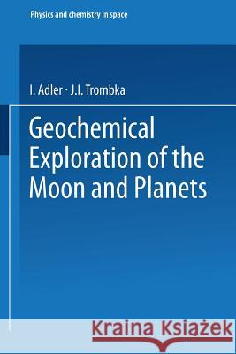 Geochemical Exploration of the Moon and Planets Julian Gualterio Roederer Josef Zahringer 9783662376676 Springer