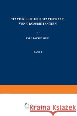 Staatsrecht Und Staatspraxis Von Grossbritannien: Parlament - Regierung - Parteien Loewenstein, Karl 9783662376751 Springer