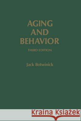 Aging and Behavior: A Comprehensive Integration of Research Findings Botwinick, Jack 9783662377079 Springer