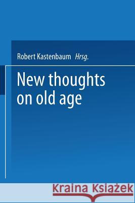 New Thoughts on Old Age Robert Kastenbaum 9783662377192