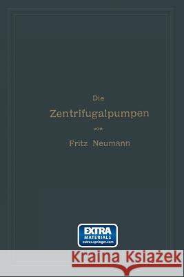 Die Zentrifugalpumpen Mit Besonderer Berücksichtigung Der Schaufelschnitte Neumann, Fritz 9783662377253 Springer