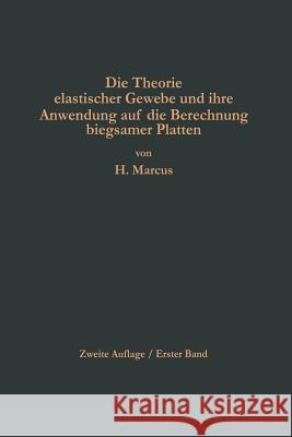 Die Theorie Elastischer Gewebe Und Ihre Anwendung Auf Die Berechnung Biegsamer Platten: Unter Besonderer Berücksichtigung Der Trägerlosen Pilzdecken Marcus, Henri 9783662377321 Springer