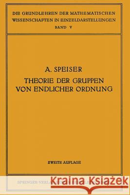 Die Theorie Der Gruppen Von Endlicher Ordnung: Mit Anwendungen Auf Algebraische Zahlen Und Gleichungen Sowie Auf Die Kristallographie Andreas Speiser 9783662377345