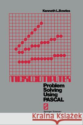 Microcomputer: Problem Solving Using Pascal Bowles, Kenneth L. 9783662377567 Springer