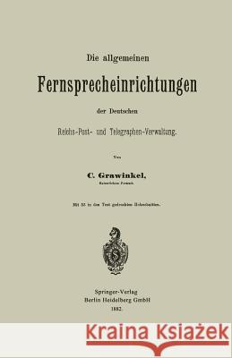 Die Allgemeinen Fernsprecheinrichtungen Der Deutschen Reichs-Post- Und Telegraphen-Verwaltung Grawinkel, Carl 9783662386200 Springer