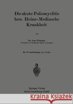 Die Akute Poliomyelitis Bzw. Heine-Medinsche Krankheit Ivar Wickman 9783662386248