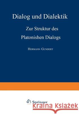 Dialog Und Dialektik: Zur Struktur Des Platonischen Dialogs Gundert, Hermann 9783662386255