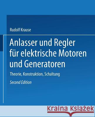Anlasser Und Regler Für Elektrische Motoren Und Generatoren: Theorie, Konstruktion, Schaltung Krause, Rudolf 9783662386286
