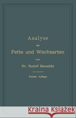 Analyse Der Fette Und Wachsarten Benedikt, Rudolf 9783662386415