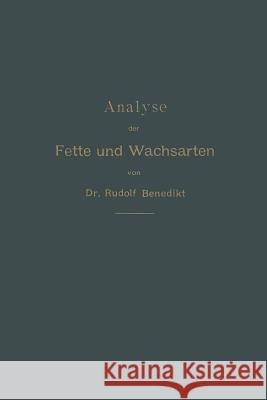 Analyse Der Fette Und Wachsarten Benedikt, Rudolf 9783662386422 Springer
