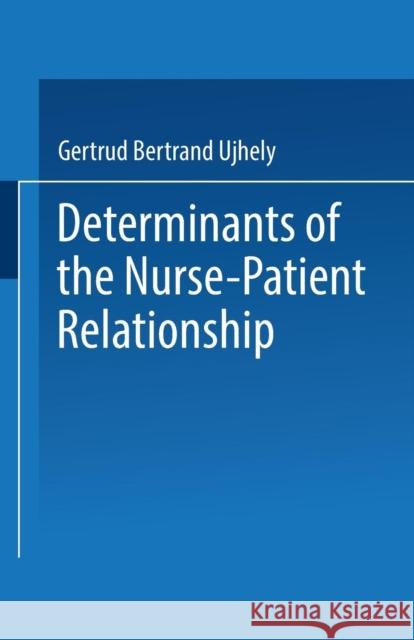 Determinants of the Nurse-Patient Relationship Gertrud Bertrand Ujhely 9783662386712 Springer