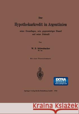 Der Hypothekarkredit in Argentinien, Seine Grundlagen, Sein Gegenwärtiger Stand Und Seine Zukunft Schwabacher, William Donald 9783662387245 Springer