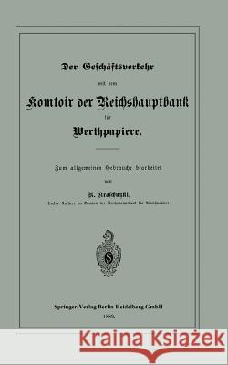 Der Geschäftsverkehr Mit Dem Komtoir Der Reichshauptbank Für Werthpapiere Kraschutzki, R. 9783662387276 Springer