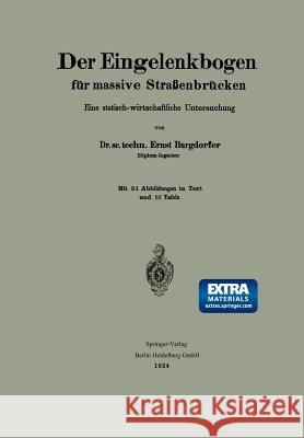 Der Eingelenkbogen Für Massive Straßenbrücken: Eine Statisch-Wirtschaftliche Untersuchung Burgdorfer, Ernst 9783662387382