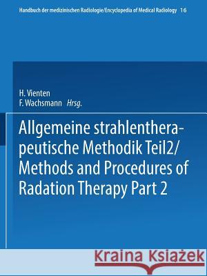 Allgemeine Strahlentherapeutische Methodik Teil 2 / Methods and Procedures of Radiation Therapy Part 2 Heinz Vieten H. Vieten 9783662387429 Springer