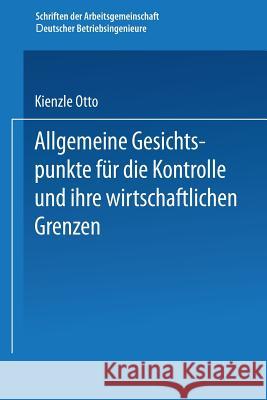 Allgemeine Gesichtspunkte Für Die Kontrolle Und Ihre Wirtschaftlichen Grenzen Kienzle, Otto 9783662387450 Springer