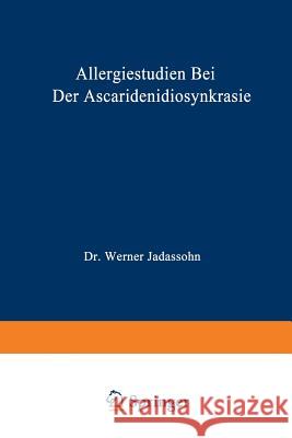 Allergiestudien Bei Der Ascaridenidiosynkrasie: Habilitationsschrift Jadassohn, Werner 9783662387481 Springer