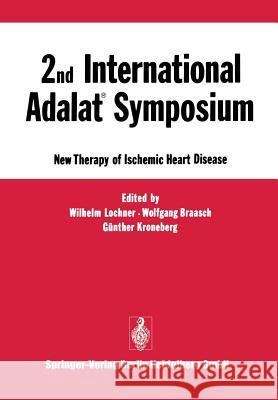 2nd International Adalat(r) Symposium: New Therapy of Ischemic Heart Disease Lochner, Wilhelm 9783662387702 Springer